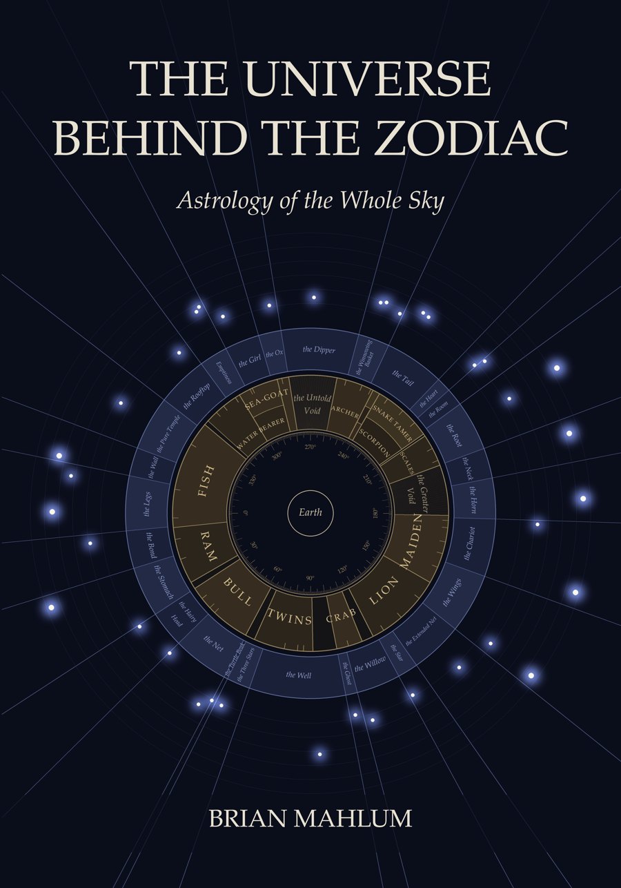 The Universe Behind the Zodiac: Astrology of the Whole Sky, by Brian Mahlum. The cover shows the twenty-eight rooms as wedges around the Earth, with the deep sky objects at their real directions.